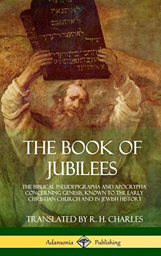 The Book of Jubilees: The Biblical Pseudepigrapha and Apocrypha Concerning Genesis, Known to the Early Christian Church and in Jewish History (Hardcover) book cover