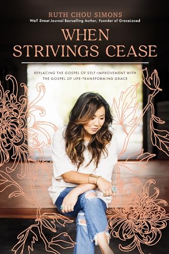 When Strivings Cease: Replacing the Gospel of Self-Improvement with the Gospel of Life-Transforming Grace book cover