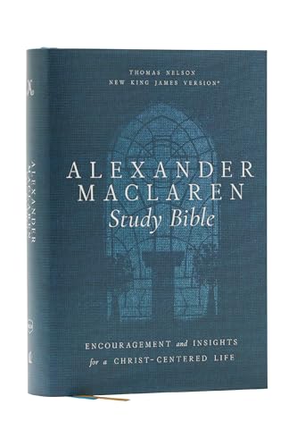 Alexander MacLaren Study Bible: Encouragement and Insights for a Christ-Centered Life (Nkjv, Hardcover, Comfort Print) by Thomas Nelson, Hardcover book cover