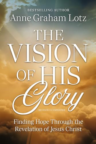 The Vision of His Glory, Revised and Updated: Finding Hope Through the Revelation of Jesus Christ book cover