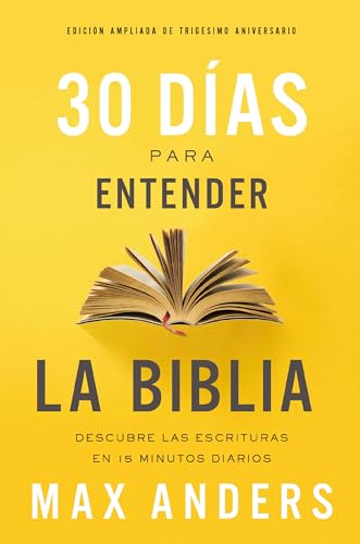 30 Dias Para Entender La Biblia, Edicion Ampliada de Trigesimo Aniversario: Descubra Las Escrituras En 15 Minutos Diarios book cover