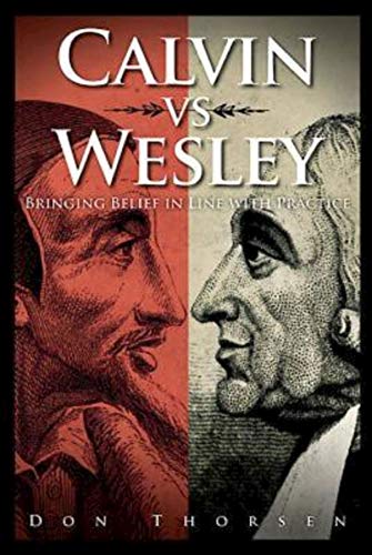 Calvin vs. Wesley: Bringing Belief in Line with Practice book cover