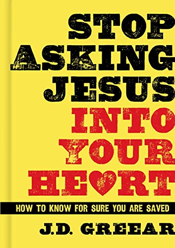 Stop Asking Jesus Into Your Heart: How to Know for Sure You Are Saved book cover