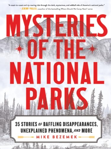 Mysteries of the National Parks: 35 Stories of Baffling Disappearances, Unexplained Phenomena, and More by Mike Bezemek — Paperback book cover