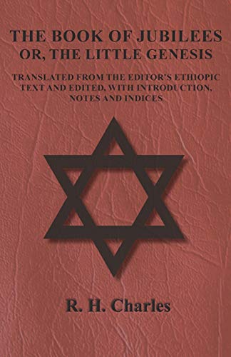 The Book of Jubilees - Or, The Little Genesis - Translated From the Editor's Ethiopic Text and Edited, with Introduction, Notes and Indices book cover