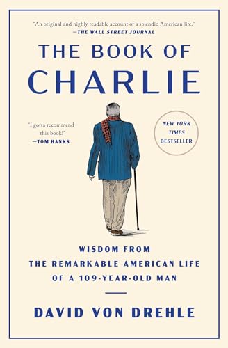 The Book of Charlie: Wisdom from the Remarkable American Life of a 109-Year-Old Man by David Von Drehle — Paperback book cover