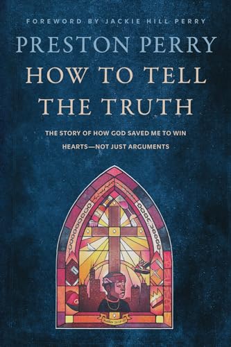 How to Tell the Truth: The Story of How God Saved Me to Win Hearts--Not Just Arguments book cover