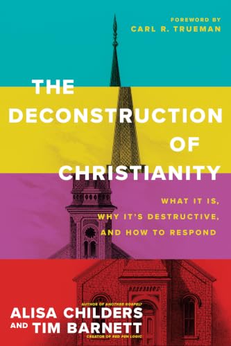 The Deconstruction of Christianity: What It Is, Why It's Destructive, and How to Respond book cover