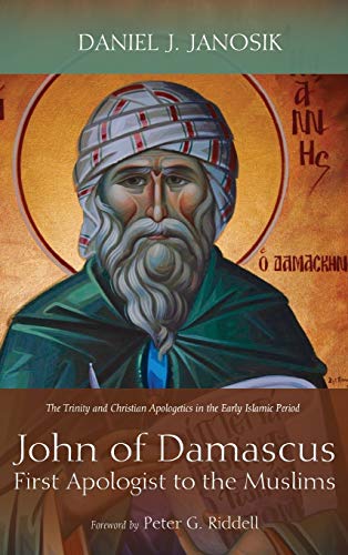 John of Damascus, First Apologist to the Muslims: The Trinity and Christian Apologetics in the Early Islamic Period book cover