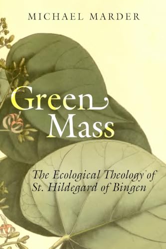 Green Mass: The Ecological Theology of St. Hildegard of Bingen book cover