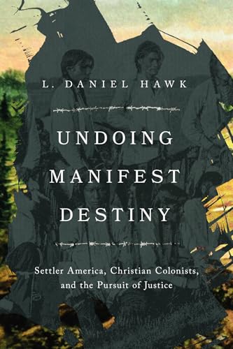 Undoing Manifest Destiny: Settler America, Christian Colonists, and the Pursuit of Justice book cover