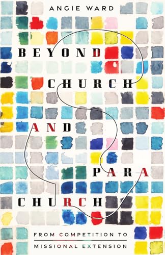 Beyond Church and Parachurch: From Competition to Missional Extension book cover
