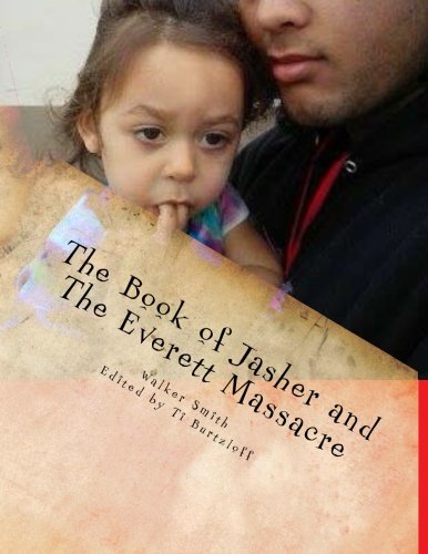 The Book of Jasher and The Everett Massacre: A history of the class struggle from the Egyptian pyramids to the lumber industry by Burtzloff, Ti — Paperback book cover