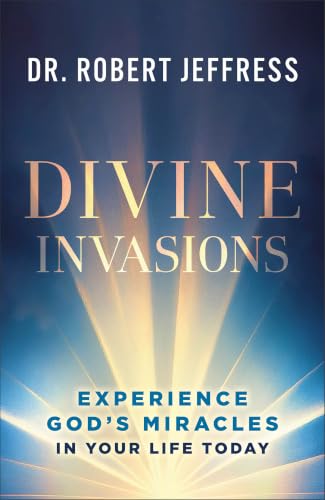 Divine Invasions: Experience God's Miracles in Your Life Today book cover