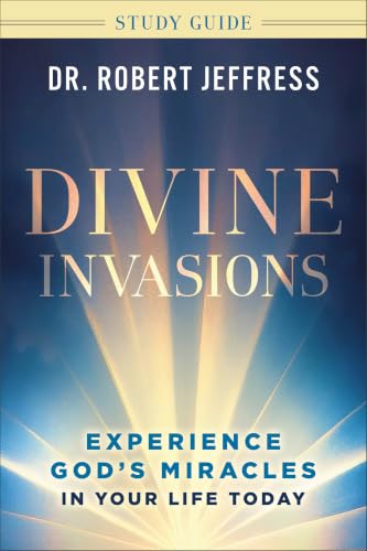 Divine Invasions Study Guide: Experience God's Miracles in Your Life Today book cover