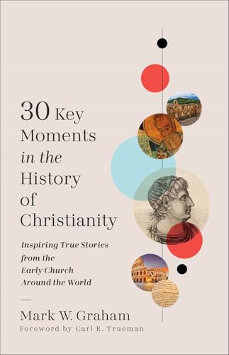 30 Key Moments in the History of Christianity: Inspiring True Stories from the Early Church Around the World book cover