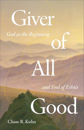 Giver of All Good: God as the Beginning and End of Ethics book cover
