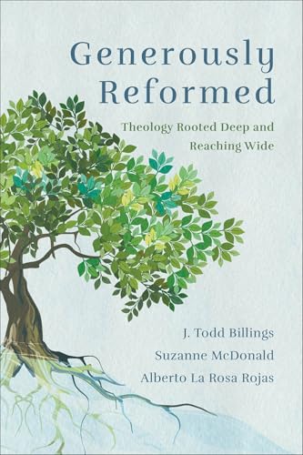 Generously Reformed: Theology Rooted Deep and Reaching Wide book cover