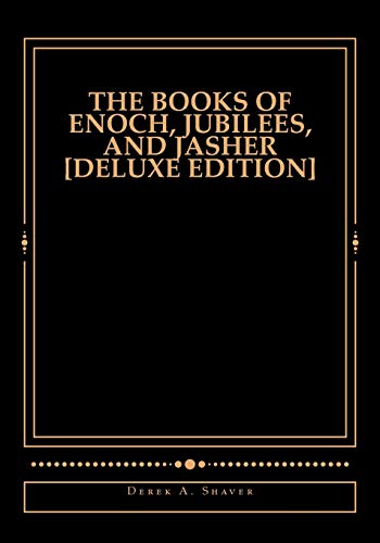 The Books of Enoch, Jubilees, And Jasher [Deluxe Edition] by Shaver, Derek A — Paperback book cover