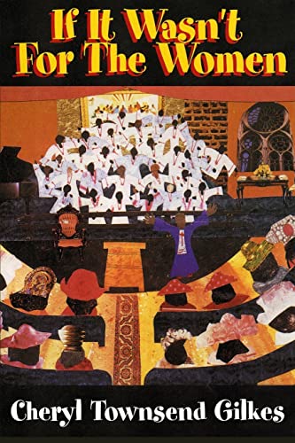 If It Wasn't for the Women...: Black Women's Experience and Womanist Culture in Church and Community book cover