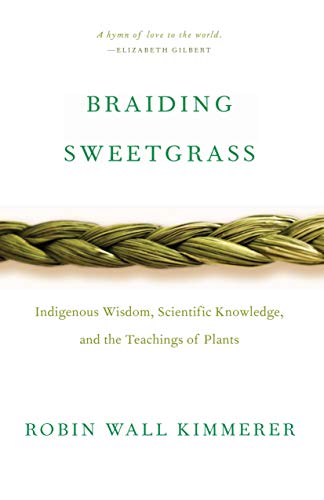 Braiding Sweetgrass: Indigenous Wisdom, Scientific Knowledge and the Teachings of Plants by Robin Wall Kimmerer — Paperback book cover