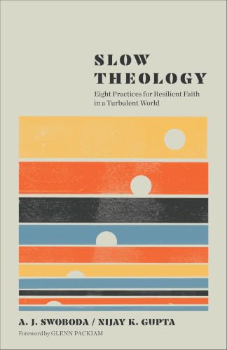 Slow Theology: Eight Practices for Resilient Faith in a Turbulent World (, and) book cover