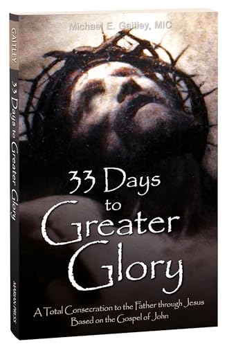 33 Days to Greater Glory: A Total Consecration to the Father Through Jesus Based on the Gospel of John book cover