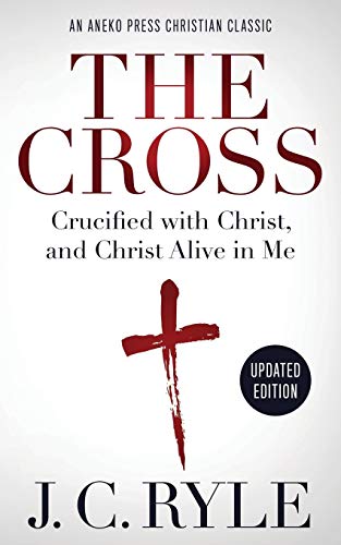 The Cross [Annotated, Updated]: Crucified with Christ, and Christ Alive in Me book cover