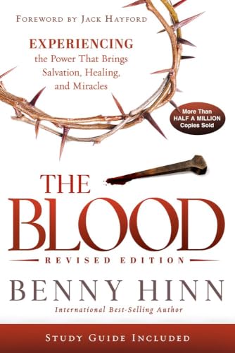 The Blood Revised Edition: Experiencing the Power That Brings Salvation, Healing, and Miracles book cover