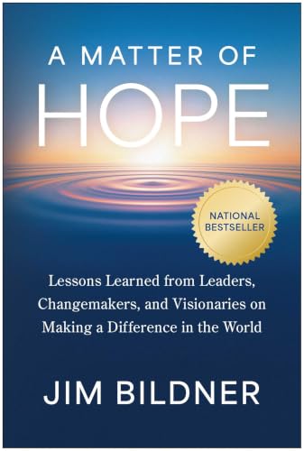 A Matter of Hope: Lessons Learned from Leaders, Changemakers, and Visionaries on Making a Difference in the World by Jim Bildner — Hardcover book cover