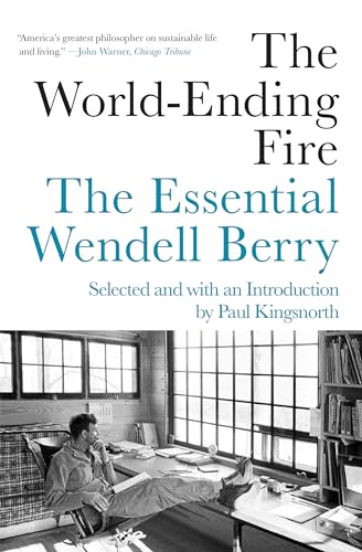 The World-Ending Fire: The Essential Wendell Berry by Wendell Berry, Paperback book cover
