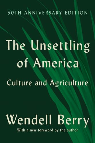 The Unsettling of America (50th Anniversary Edition): Culture and Agriculture by Wendell Berry, Paperback book cover