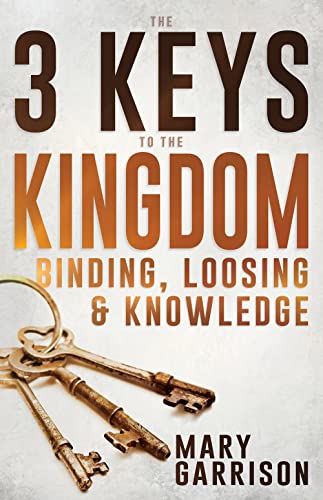 The 3 Keys to the Kingdom: Binding, Loosing, and Knowledge book cover