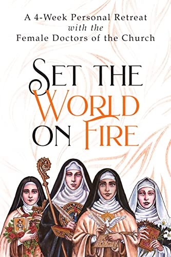 Set the World on Fire: A 4-Week Personal Retreat with the Female Doctors of the Church book cover