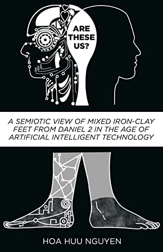 Are "These" Us?: A Semiotic View of Mixed Iron-Clay Feet from Daniel 2 in the Age of Artificial Intelligent Technology book cover