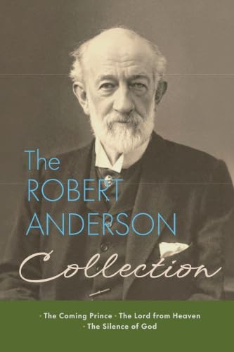 The Robert Anderson Collection: The Coming Prince, The Lord from Heaven, and The Silence of God book cover
