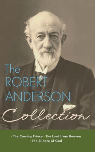 The Robert Anderson Collection: The Coming Prince, The Lord from Heaven, and The Silence of God book cover