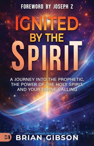 Ignited by the Spirit: A Journey into the Prophetic, the Power of the Holy Spirit, and Your Divine Calling book cover