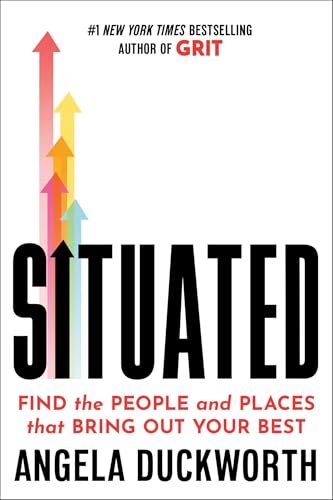 Situated: Find the People and Places That Bring Out Your Best by Angela Duckworth, Hardcover book cover