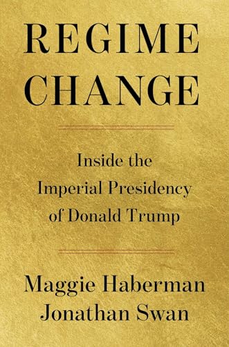 Regime Change: Inside the Imperial Presidency of Donald Trump by Maggie Haberman — Hardcover book cover