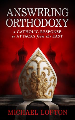 Answering Orthodoxy: A Catholic Response to Attacks from the East book cover