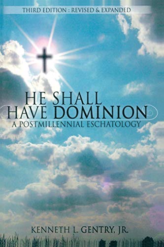 He Shall Have Dominion: A Postmillennial Eschatology book cover