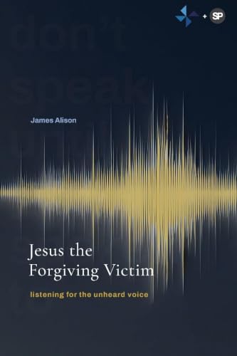 Jesus the Forgiving Victim: Listening for the unheard voice book cover