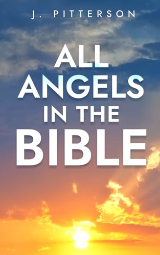 All Angels in The Bible: Unveiling Divine Messengers and Guardians - A Comprehensive Guide to Angelic Presence Across Every Book of the Bible (Celesti book cover