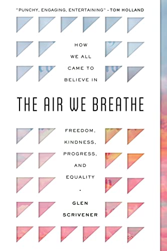 The Air We Breathe: How We All Came to Believe in Freedom, Kindness, Progress, and Equality book cover