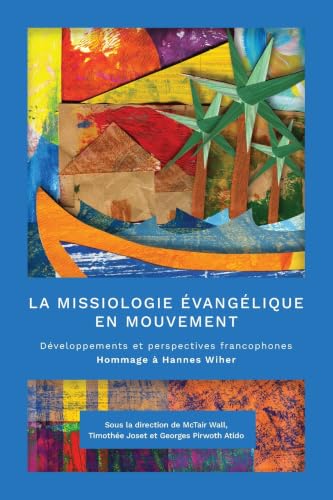 La missiologie evangelique en mouvement: Developpements et perspectives francophones. Hommage a Hannes Wiher book cover