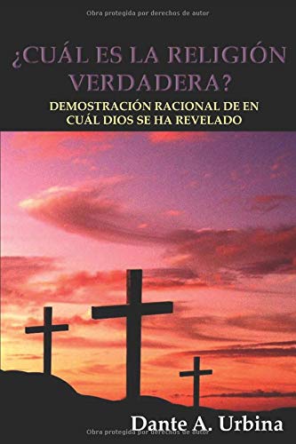 ?Cual Es La Religion Verdadera?: Demostracion racional de en cual Dios se ha revelado book cover