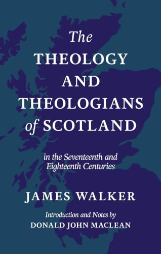 The Theology and Theologians of Scotland: In the Seventeenth and Eighteenth Centuries book cover