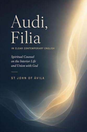Audi, Filia - Listen, O Daughter (Clear Contemporary English Edition): The Spiritual Masterpiece of St. John of Avila, Doctor of the Church book cover