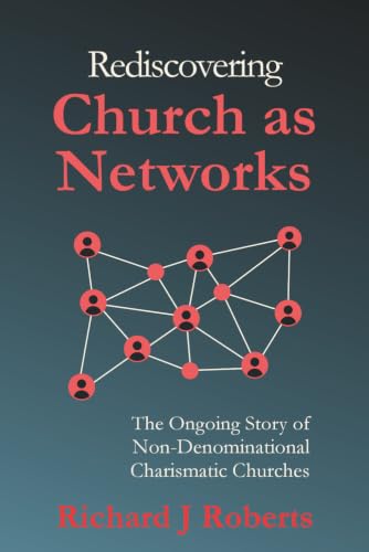 Rediscovering Church as Networks: The Ongoing Story of Non-Denominational Charismatic Churches book cover
